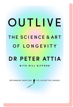 Outlive: The science and art of longevity